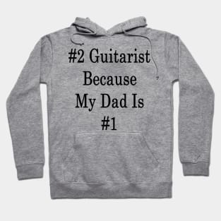 #2 Guitarist Because My Dad Is #1 Hoodie